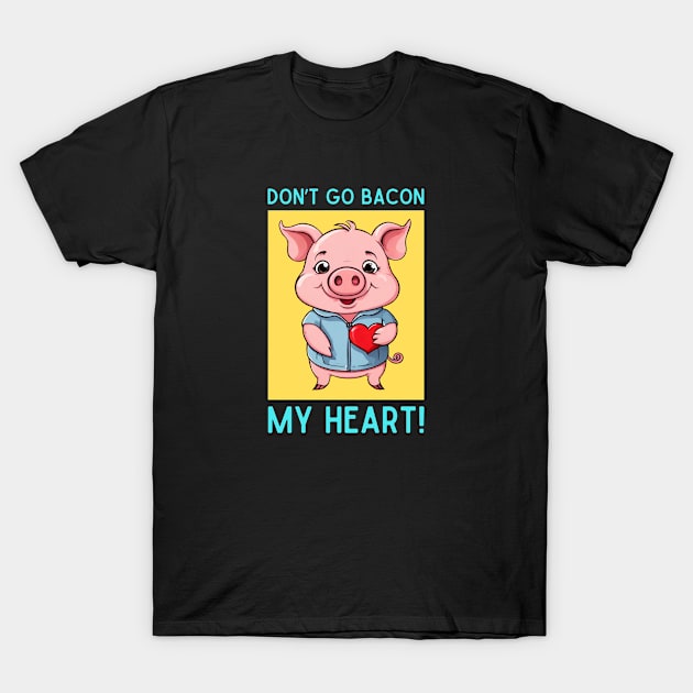 Don't Go Bacon My Heart | Pig Pun T-Shirt by Allthingspunny